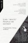 Can "White" People Be Saved? : Triangulating Race, Theology, and Mission - eBook