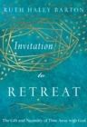 Invitation to Retreat : The Gift and Necessity of Time Away with God - eBook