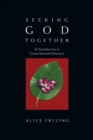 Seeking God Together : An Introduction to Group Spiritual Direction - eBook