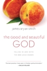 The Good and Beautiful God : Falling in Love with the God Jesus Knows - eBook