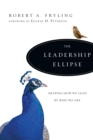 The Leadership Ellipse : Shaping How We Lead by Who We Are - eBook