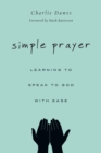 Simple Prayer : Learning to Speak to God with Ease - eBook