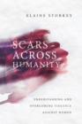 Scars Across Humanity : Understanding and Overcoming Violence Against Women - eBook