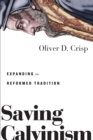 Saving Calvinism : Expanding the Reformed Tradition - eBook