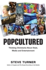 Popcultured : Thinking Christianly About Style, Media and Entertainment - eBook