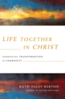 Life Together in Christ : Experiencing Transformation in Community - eBook