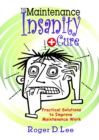 The Maintenance Insanity Cure : Practical Solutions to Improve Maintenance Work - Book