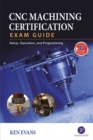 CNC Machining Certification Exam Guide: Operation, Setup, and Programming - Book