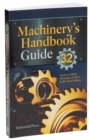 Machinery's Handbook Guide : A Guide to Using Tables, Formulas, & More in the 32nd Edition - eBook
