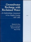 Groundwater Recharge with Reclaimed Water : An Epidemiologic Assessment in Los Angeles County, 1987-91 - Book