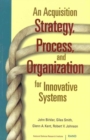 An Acquisition Strategy, Process and Organization for Innovative Systems - Book
