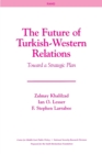 The Future of Turkish-Western Relations : Toward a Strategic Plan - Book