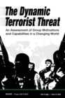 The Dynamic Terrorist Threat : An Assessment of Group Motivations and Capabilities in a Changing World - Book