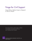 Triage for Civil Support : Using Military Medical Assets to Respond to Terrorist Attacks - Book