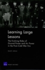 Learning Large Lessons : The Evolving Roles of Ground Power and Air Power in the Post-Cold War Era - Book