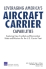 Leveraging America's Aircraft Carrier Capabilities : Exploring New Combat and Noncombat Roles and Missions for the U.S. Carrier Fleet - Book