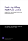 Developing Military Health Care Leaders : Insights from the Military, Civilian, and Government Sectors - Book