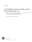 Los Angeles County Juvenile Justice Crime Prevention Act : Fiscal Year 2009- 2010 Report - Book