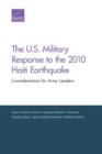The U.S. Military Response to the 2010 Haiti Earthquake : Considerations for Army Leaders - Book