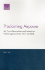 Proclaiming Airpower : Air Force Narratives and American Public Opinion from 1917 to 2014 - Book