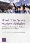 United States Service Academy Admissions : Selecting for Success at the Air Force Academy and as an Officer - Book