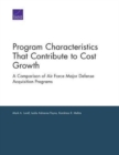 Program Characteristics That Contribute to Cost Growth : A Comparison of Air Force Major Defense Acquisition Programs - Book