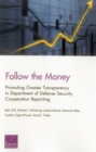 Follow the Money : Promoting Greater Transparency in Department of Defense Security Cooperation Reporting - Book