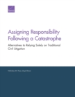 Assigning Responsibility Following a Catastrophe : Alternatives to Relying Solely on Traditional Civil Litigation - Book