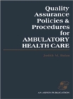 Quality Assurance Policies and Procedures for Ambulatory Health Care - Book
