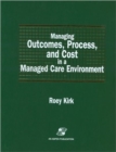 Managing Outcomes, Process, and Cost in a Managed Care Environment - Book