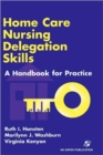 Home Care Nursing Delegation Skills : A Handbook for Practice - Book