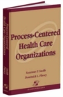 Process-Centered Health Care Organizations - Book