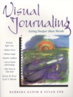 Visual Journaling : Going Deeper Than Words - Book