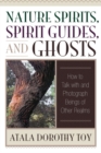Nature Spirits, Spirit Guides, and Ghosts : How to Talk with and Photograph Beings of Other Realms - eBook