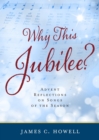 Why This Jubilee? : Advent Reflections on Songs of the Season - eBook