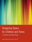 Designing Space for Children and Teens in Libraries and Public Places - Book