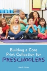 Building a Core Print Collection for Preschoolers - Book