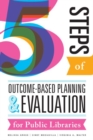 Five Steps of Outcome-Based Planning and Evaluation for Public Libraries - Book