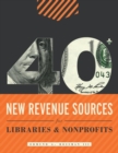 40+ New Revenue Sources for Libraries and Nonprofits - Book