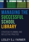 Managing the Successful School Library : Strategic Planning and Reflective Practice - Book