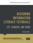 Designing Information Literacy Tutorials : Tips, Techniques, and Trends - Book