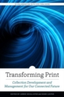 Transforming Print : Collection Development and Management for Our Connected Future - Book