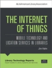 The Internet of Things : Mobile Technology and Location Services in Libraries - Book