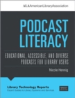 Podcast Literacy : Educational, Accessible, and Diverse Podcasts for Library Users - Book