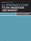 A Librarian's Guide to an Uncertain Job Market - eBook