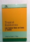 Tropical Rainforests : Latin American Nature and Society in Transition (Jaguar Books on Latin America (Paper), No 2) - Book