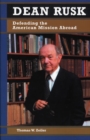 Dean Rusk : Defending the American Mission Abroad - Book