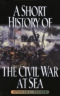 A Short History of the Civil War at Sea - Book