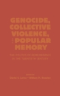 Genocide, Collective Violence, and Popular Memory : The Politics of Remembrance in the Twentieth Century - Book