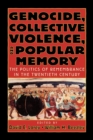 Genocide, Collective Violence, and Popular Memory : The Politics of Remembrance in the Twentieth Century - Book